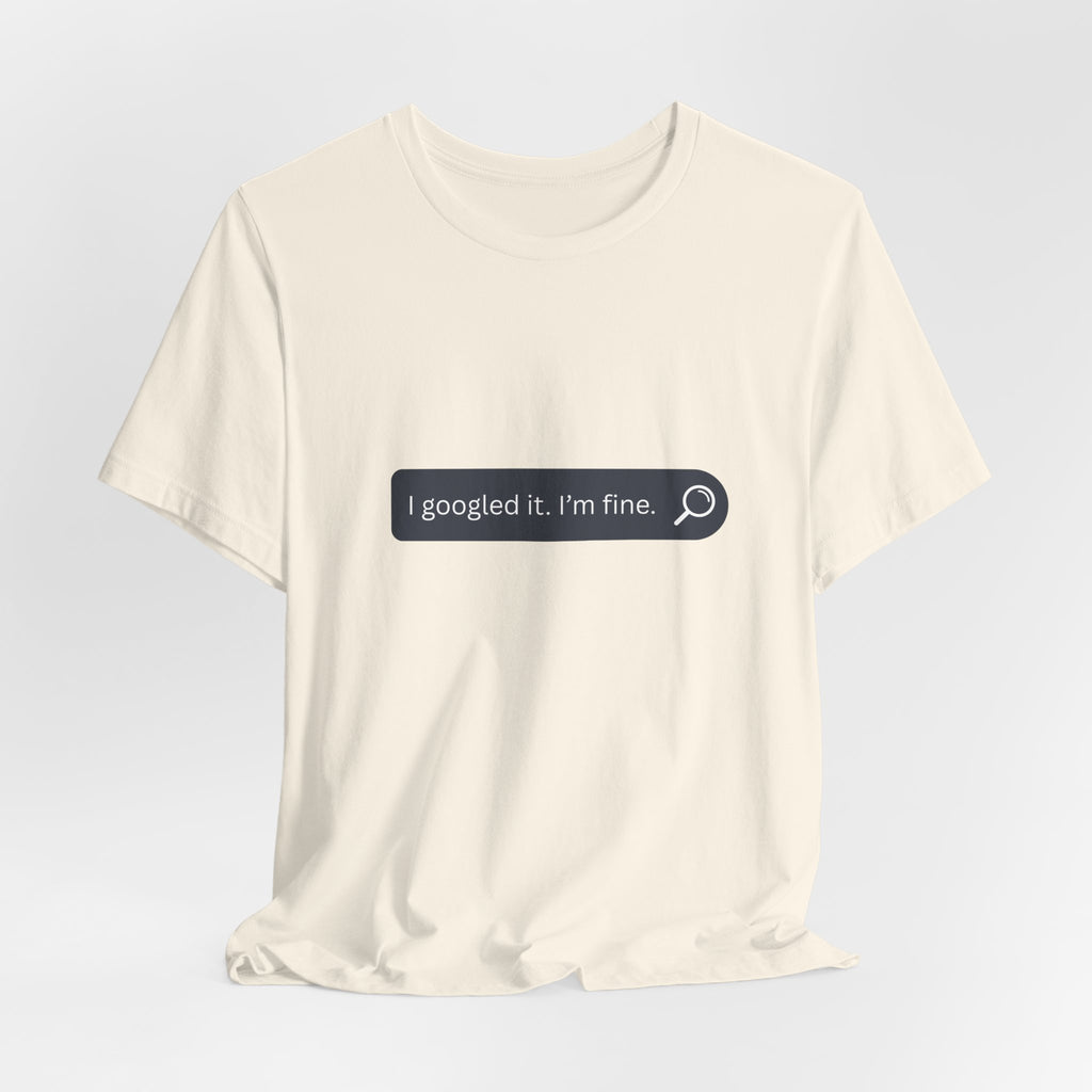 Search Bar Graphic Tee — "I googled it. I'm fine."