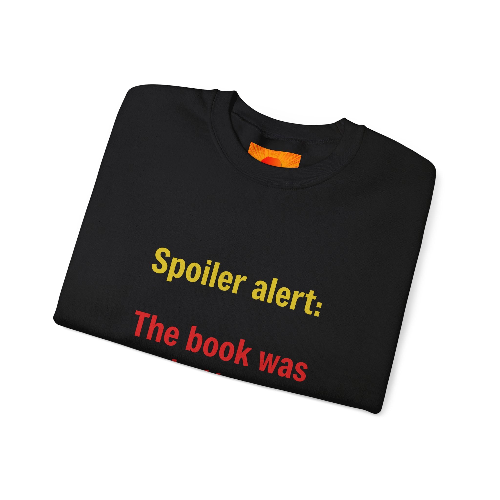 Crewneck Sweatshirt — "Spoiler alert: The book was better." Literary Reader Gift