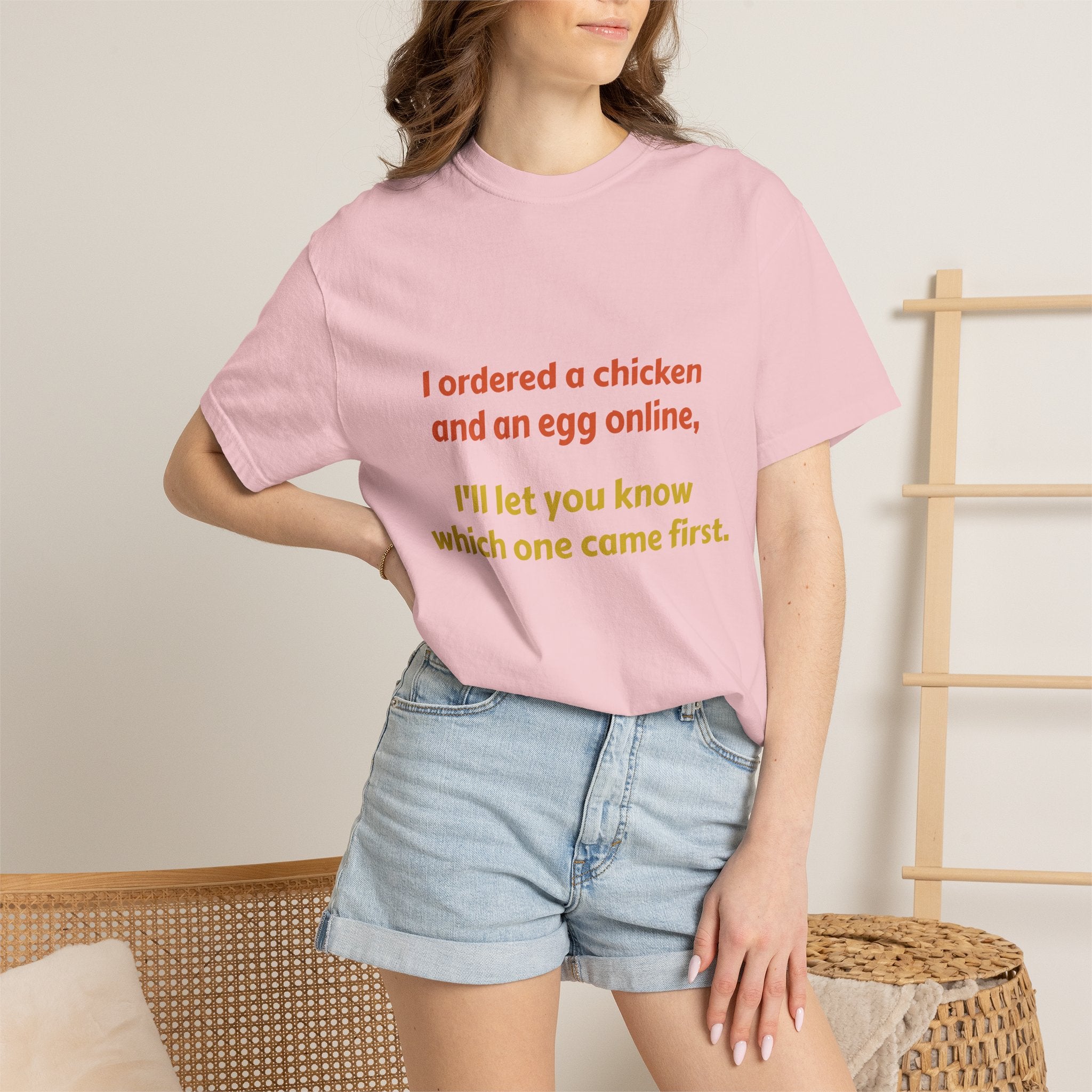 Graphic T-Shirt — 'I ordered a chicken and an egg online, I'll let you know which one came first.'
