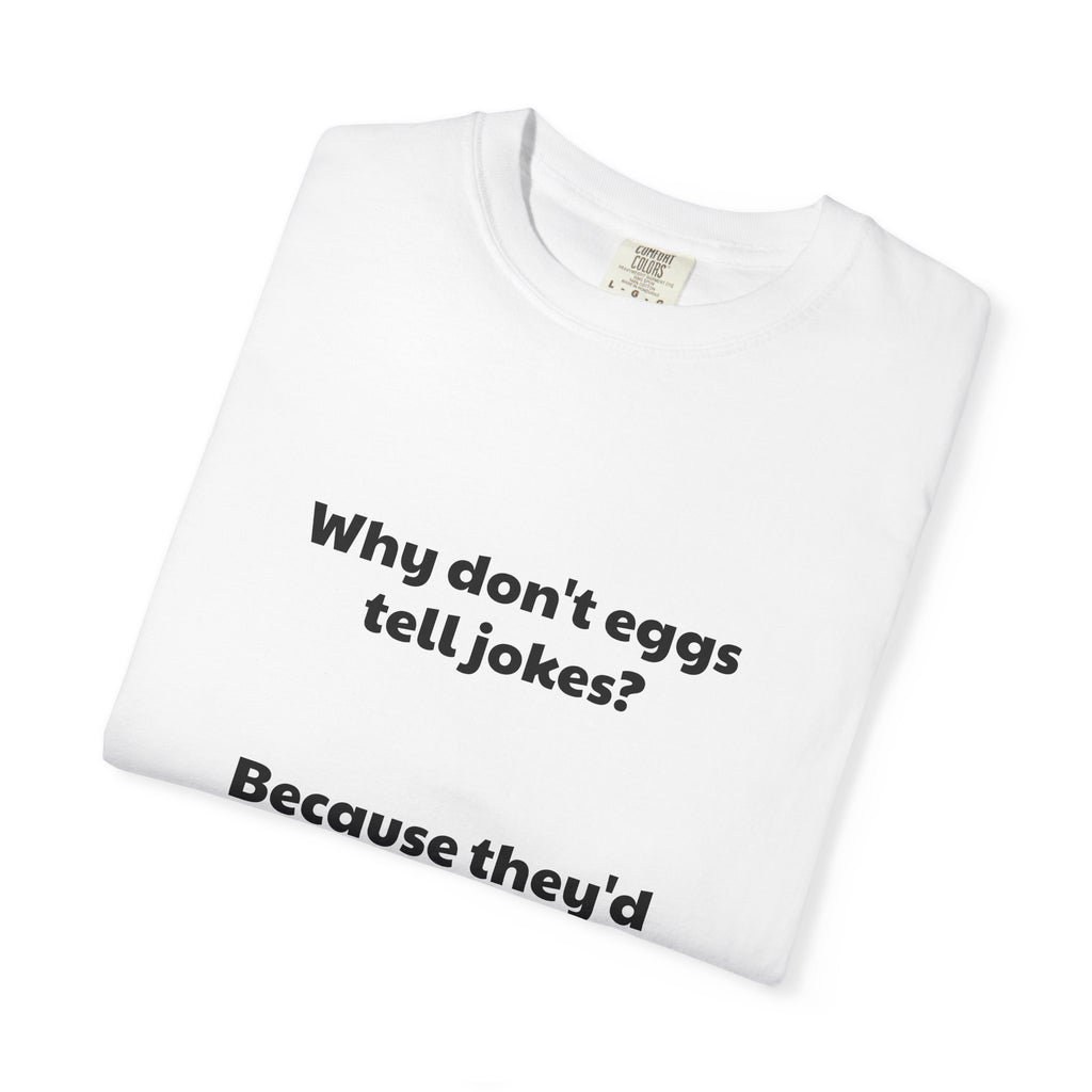 Egg Joke T-Shirt — "Why don't eggs tell jokes? Because they'd crack each other up."