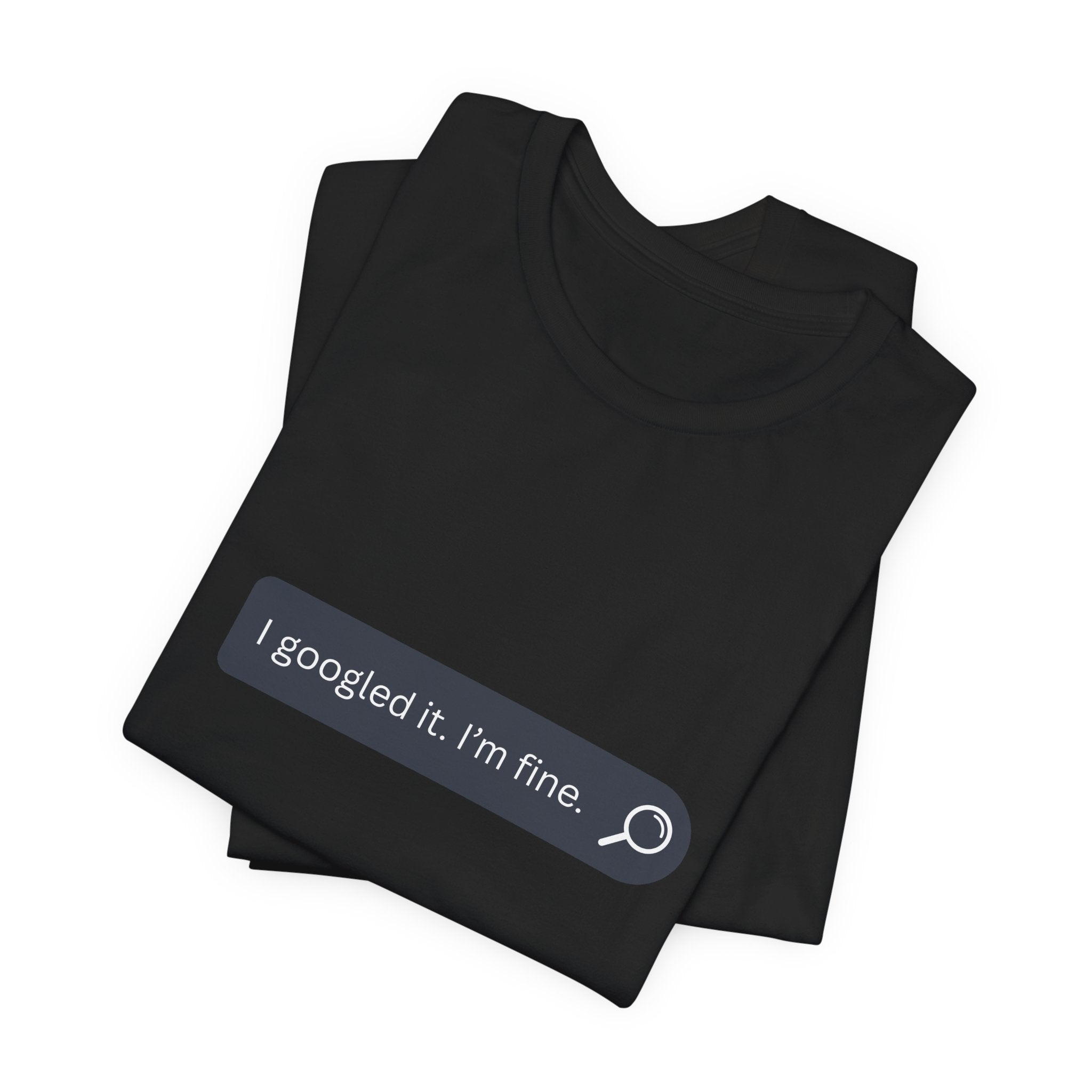 Search Bar Graphic Tee — "I googled it. I'm fine."