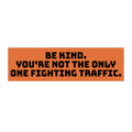 Be Kind Bumper Sticker — Funny Traffic Quote Car Decal
