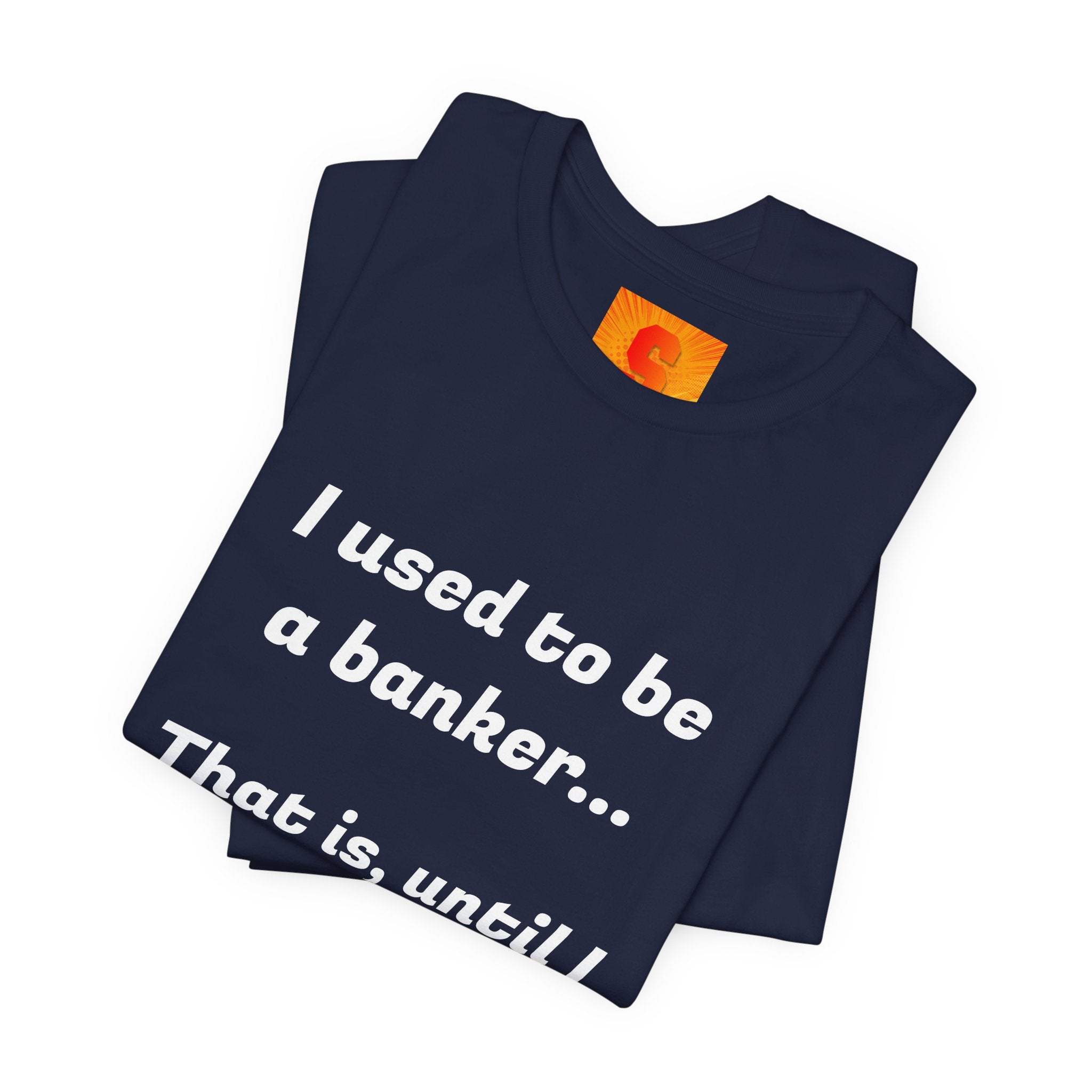 Banker Retirement Tee – "I used to be a banker... That is, until I lost interet." T-Shirt