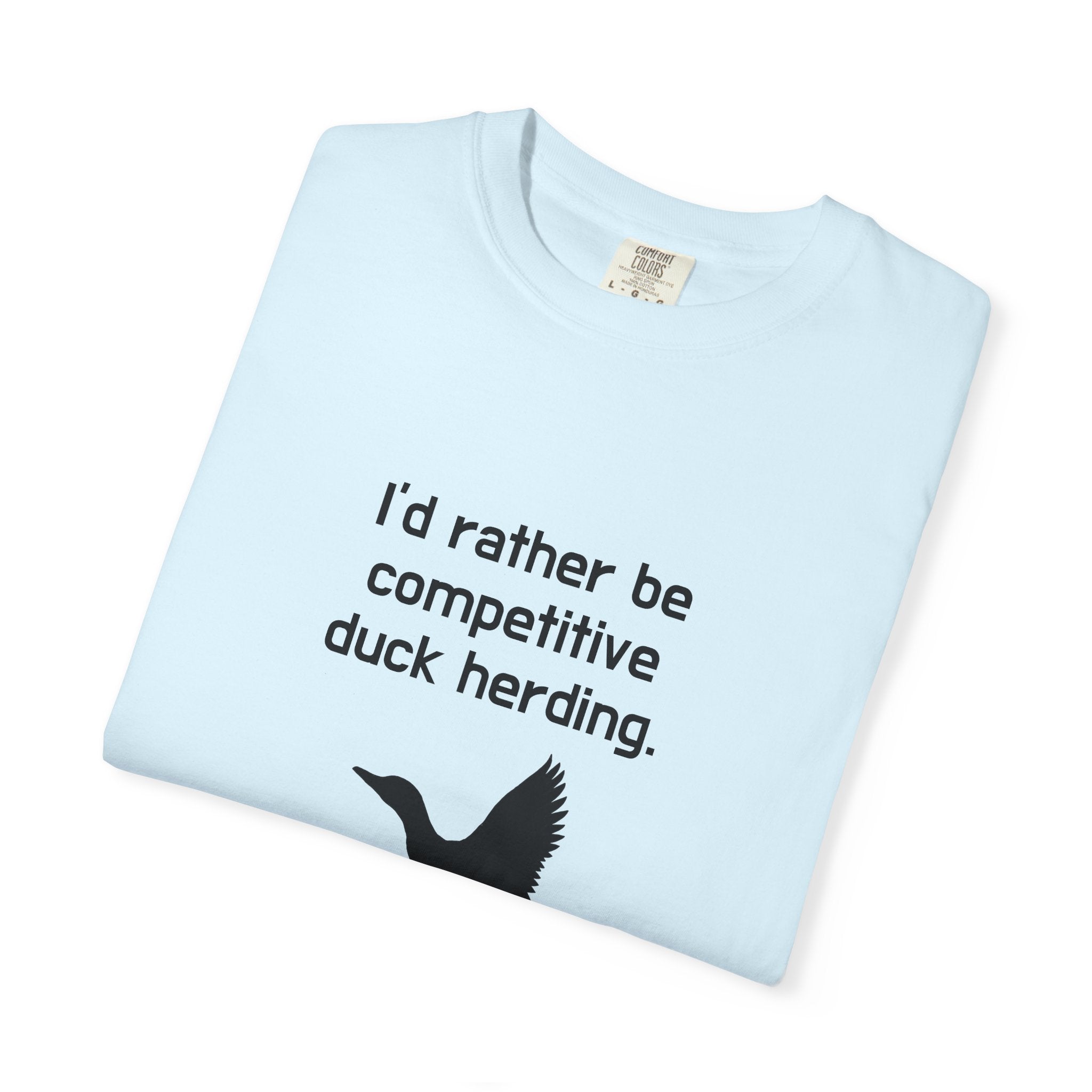 Duck Herding T-Shirt — "I'd Rather Be Competitive Duck Herding" Funny Tee