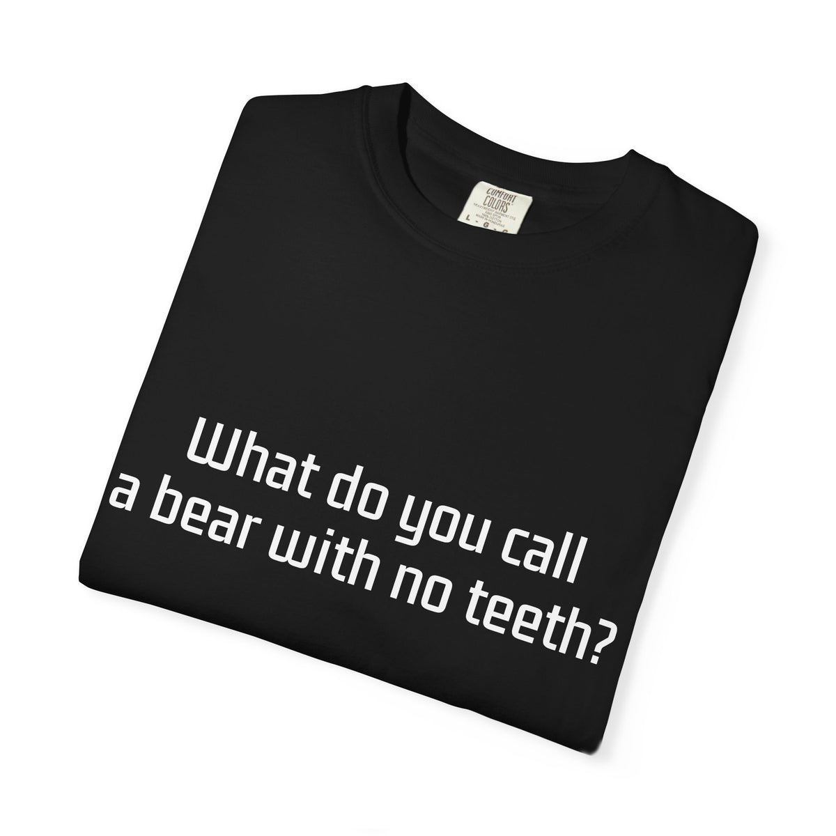 Gummy Bear Joke T-Shirt — "What do you call a bear with no teeth? A gummy bear."
