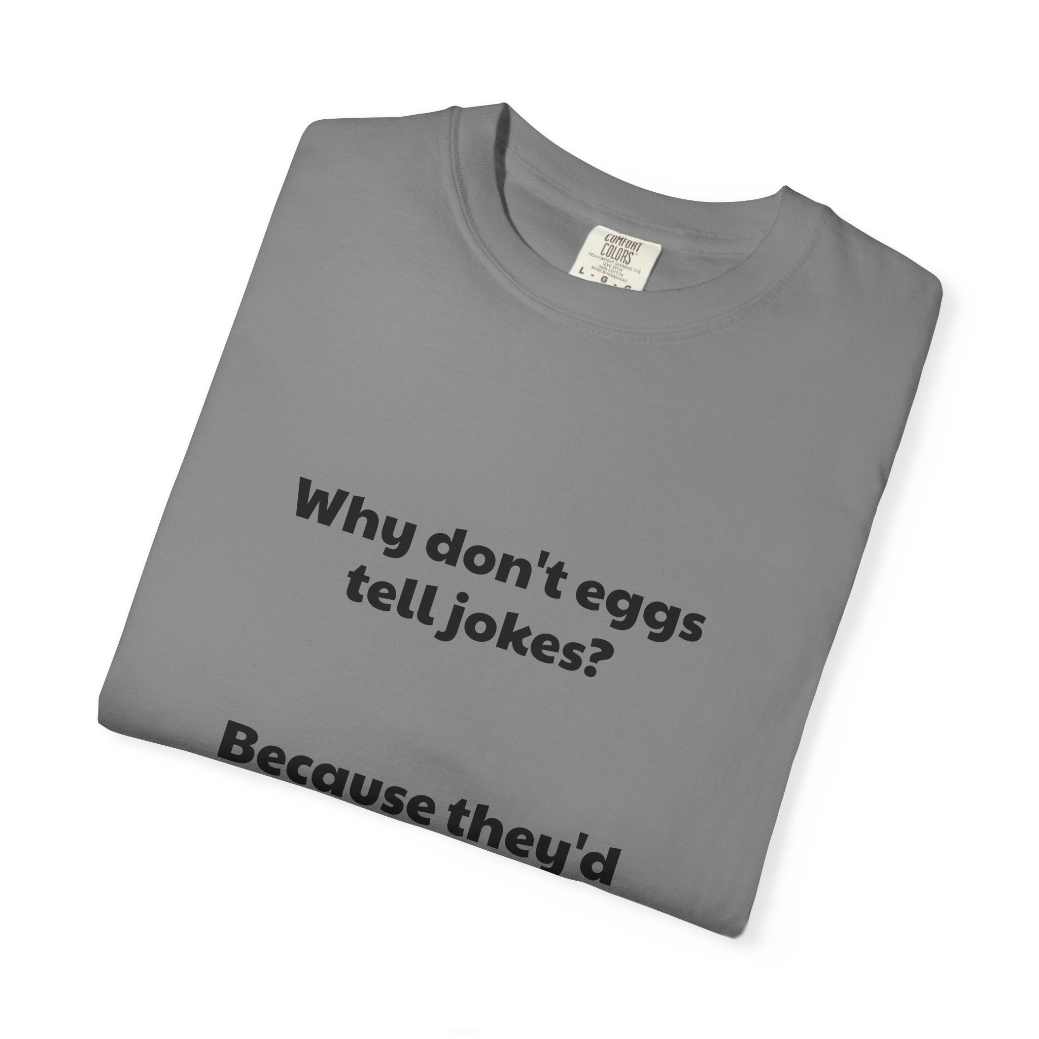 Egg Joke T-Shirt — "Why don't eggs tell jokes? Because they'd crack each other up."