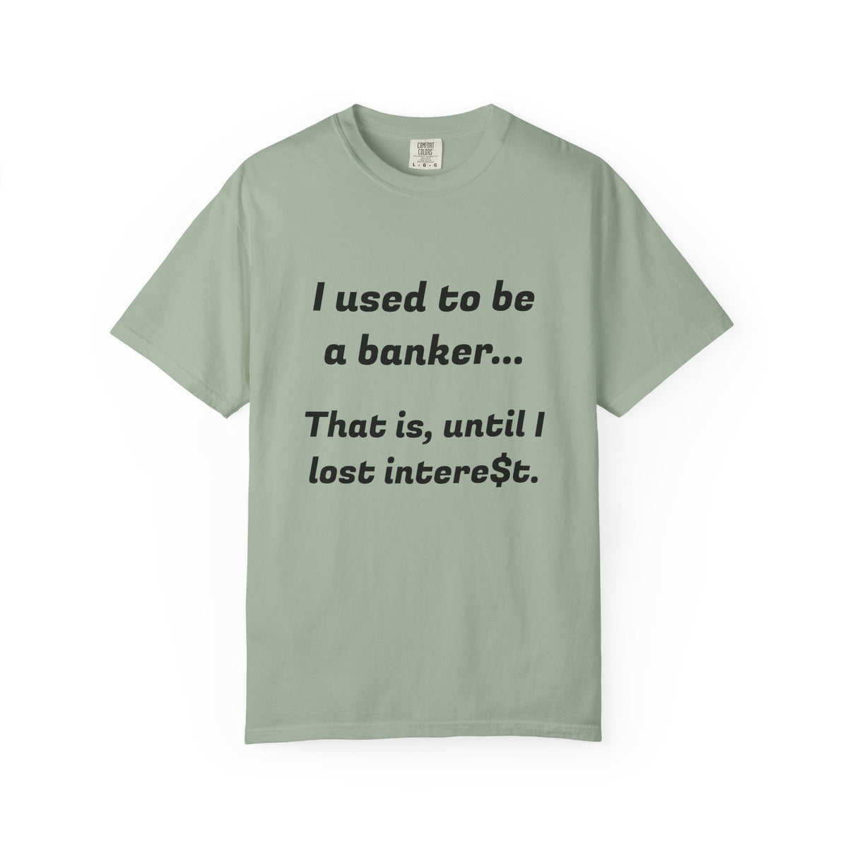 T-Shirt — "I used to be a banker... That is, until I lost interet." Funny Finance Humor Tee