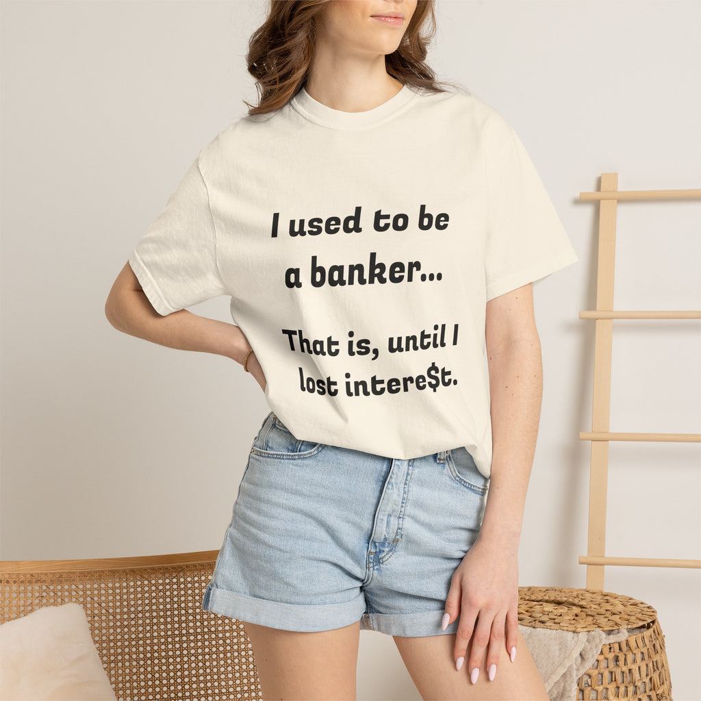 T-Shirt — "I used to be a banker... That is, until I lost interet." Funny Finance Humor Tee