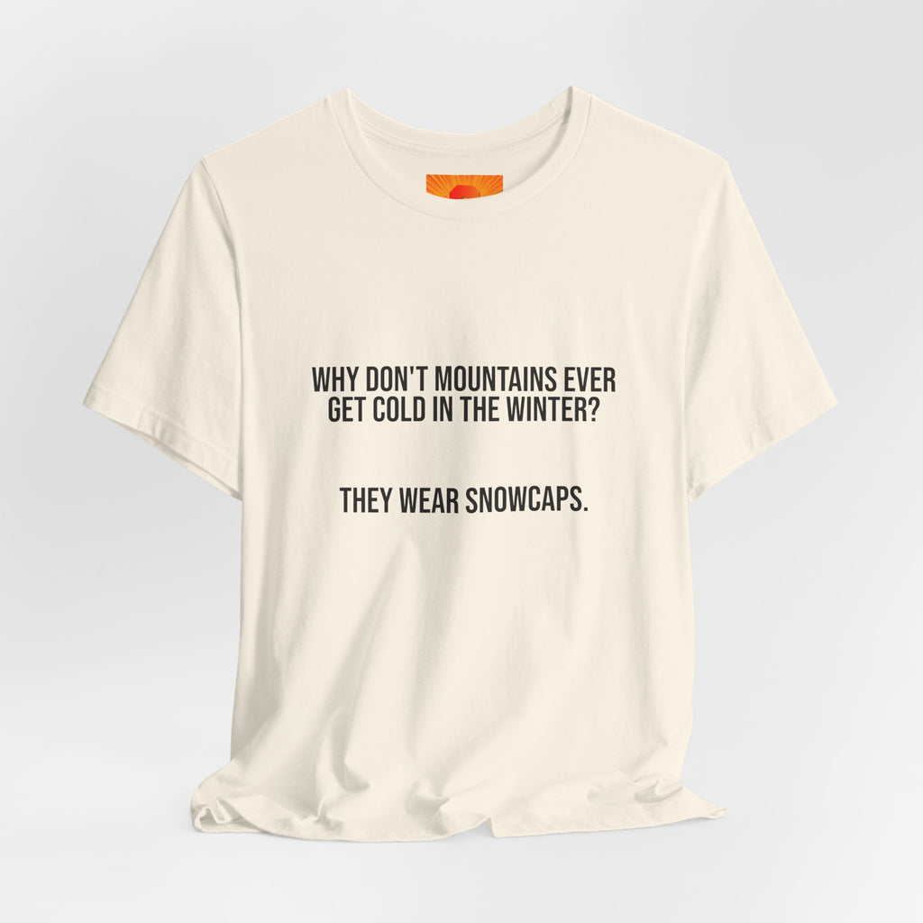 Funny Mountain Joke T-Shirt – “Why Don’t Mountains Ever Get Cold in the Winter? They Wear Snowcaps.”