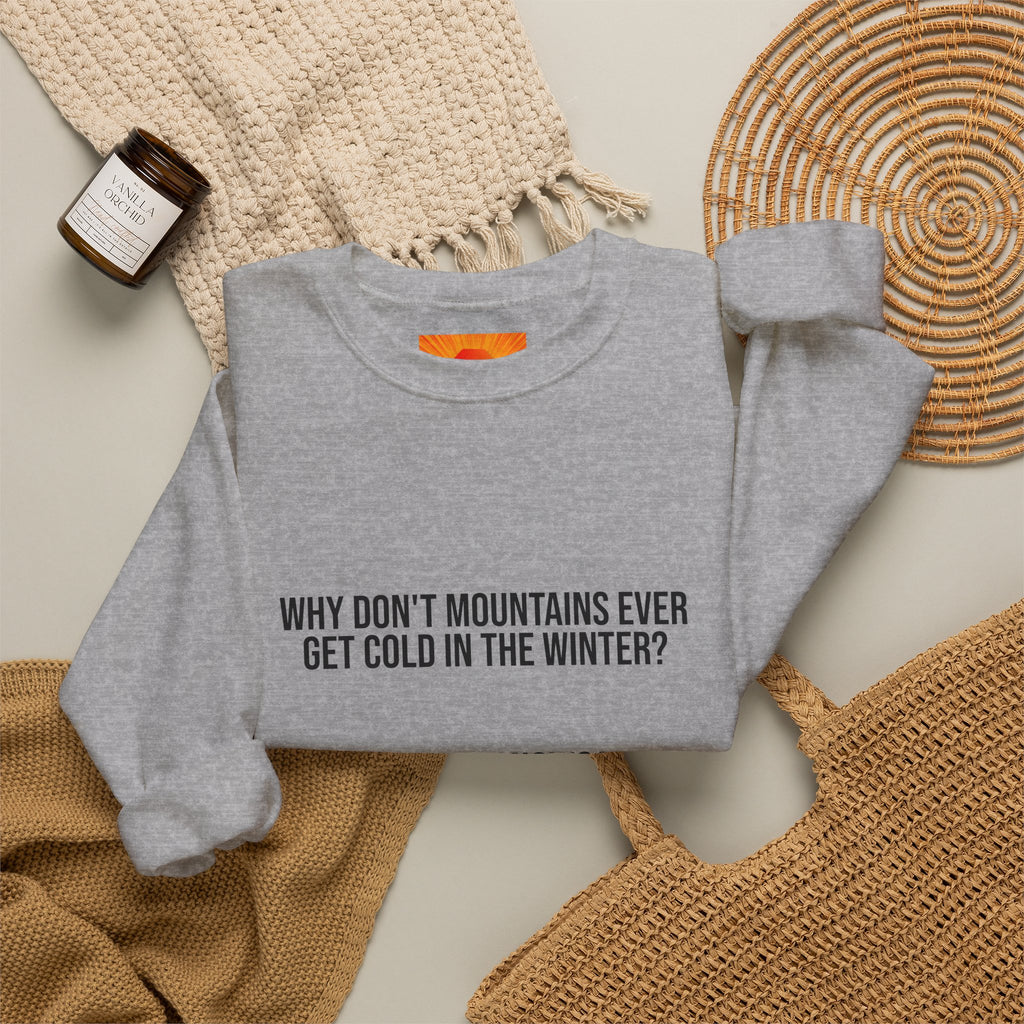 Crewneck Sweatshirt - 'Why Don't Mountains Ever Get Cold? They Wear Snowcaps.' Funny Winter Ski Pullover