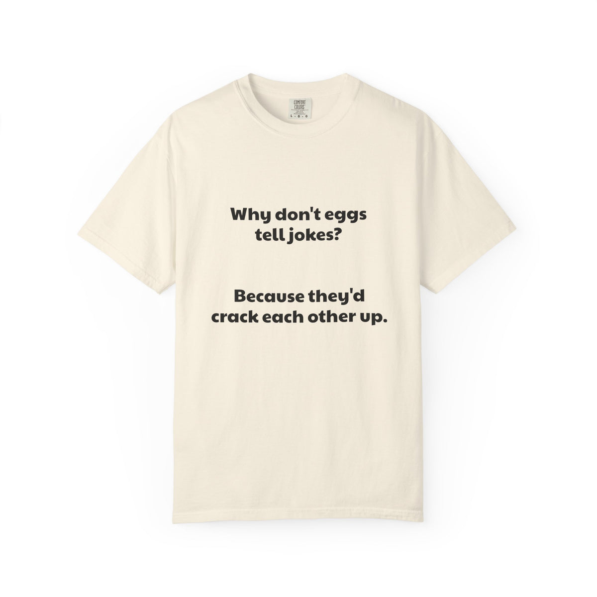 Egg Joke T-Shirt — "Why don't eggs tell jokes? Because they'd crack each other up."