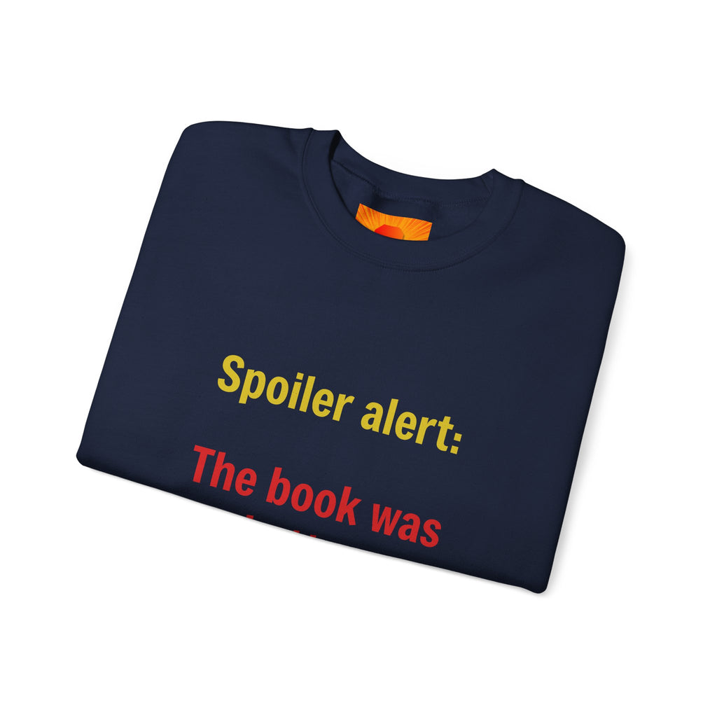Crewneck Sweatshirt — "Spoiler alert: The book was better." Literary Reader Gift