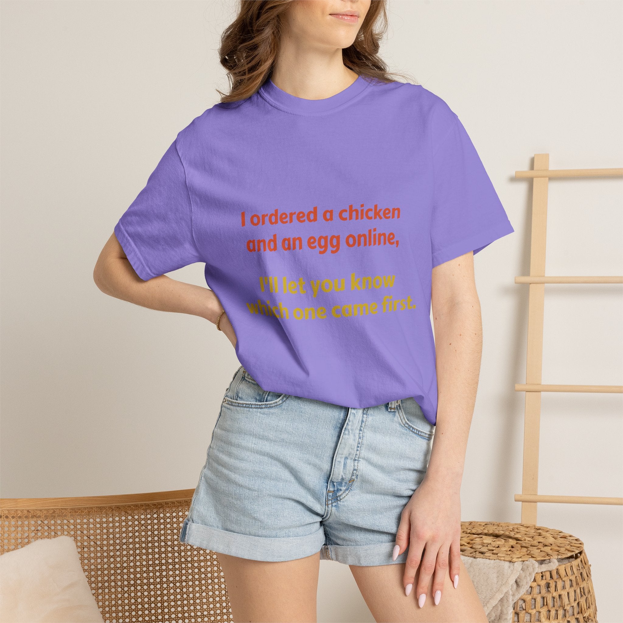 Graphic T-Shirt — 'I ordered a chicken and an egg online, I'll let you know which one came first.'