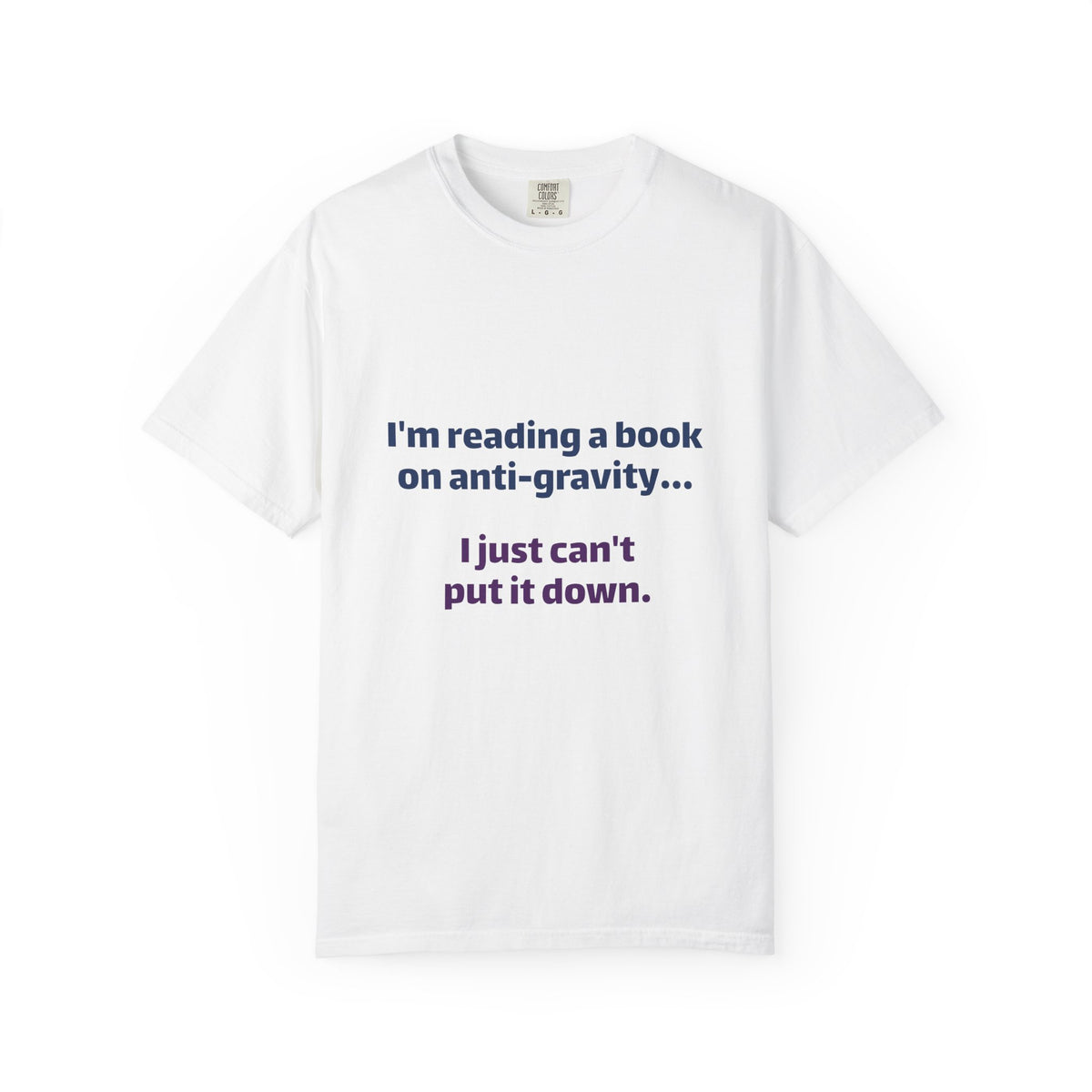 Humor Book Lovers T-Shirt — “I’m reading a book on anti-gravity… I just can’t put it down.”