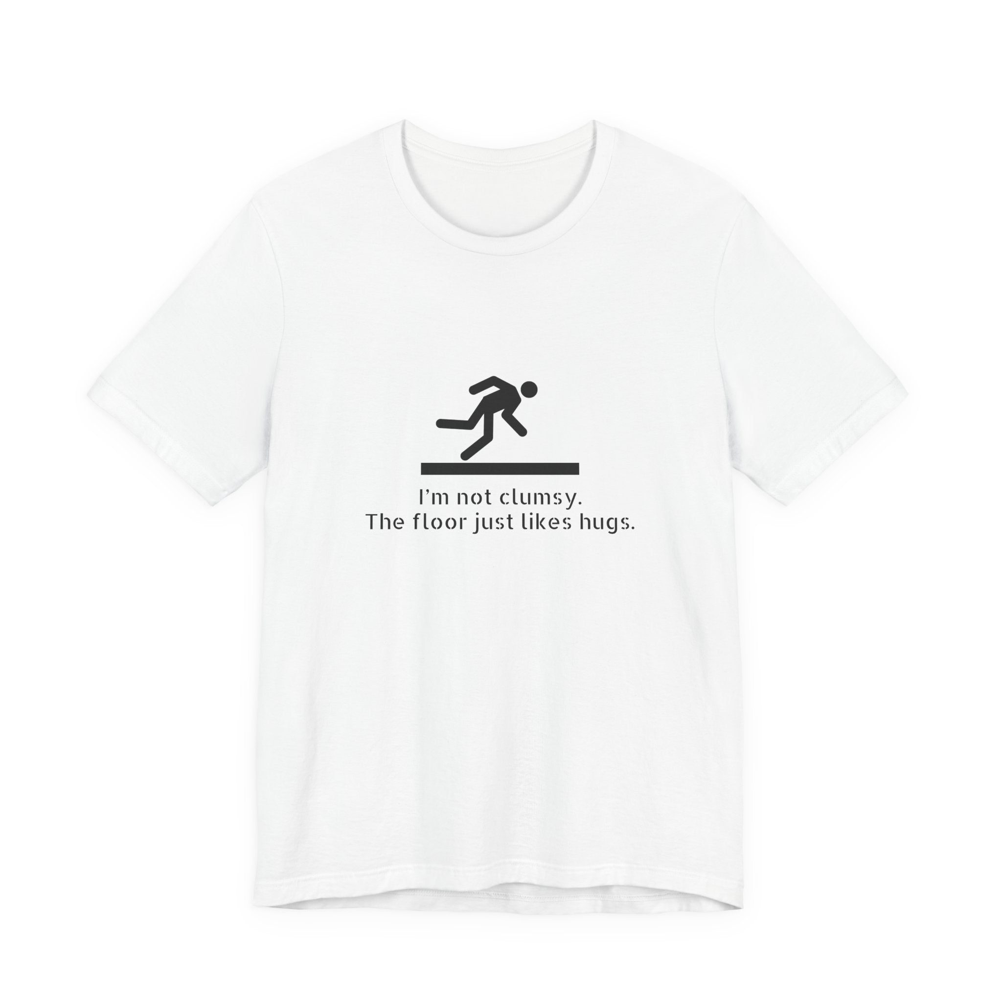 Funny "I'm Not Clumsy, The Floor Just Likes Hugs" Tee