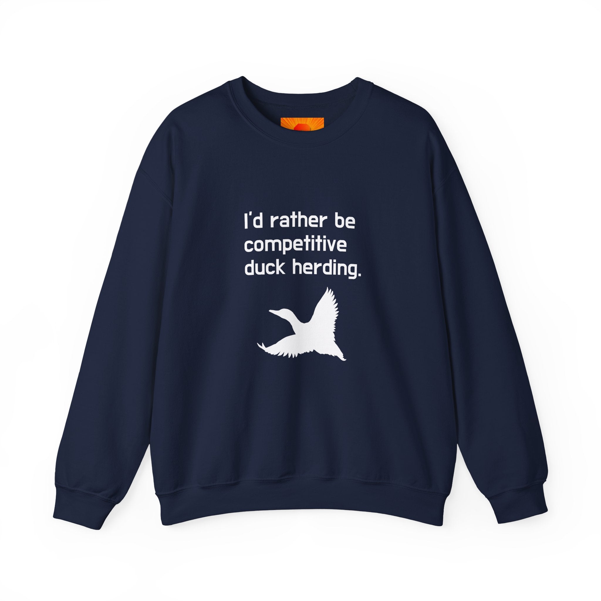 Duck Herding Sweatshirt — "I'd Rather Be Competitive Duck Herding" Crewneck