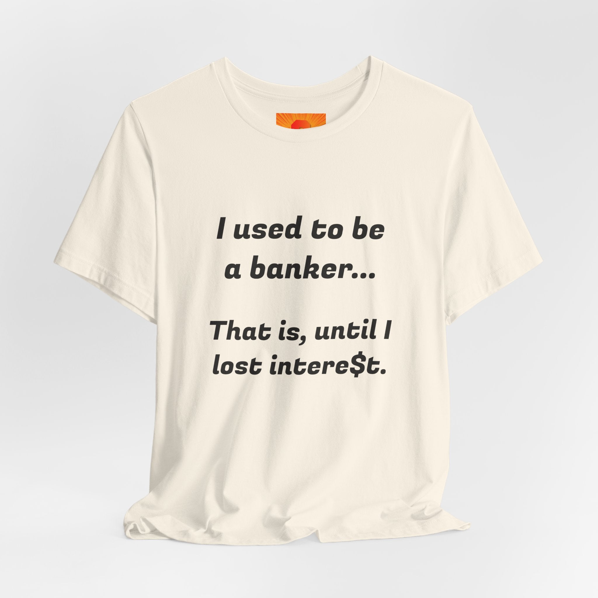 Banker Retirement Tee – "I used to be a banker... That is, until I lost interet." T-Shirt