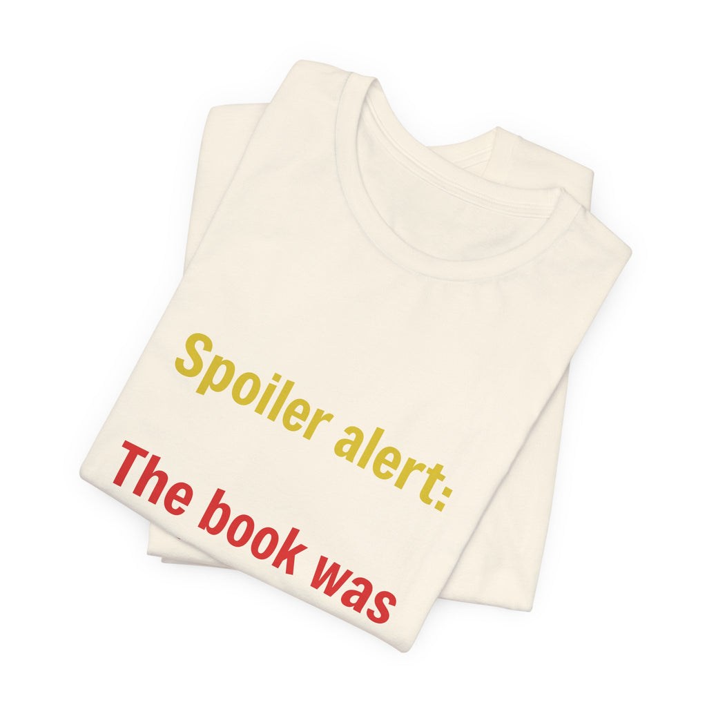 T-Shirt — "Spoiler Alert: The Book Was Better." Literary Reader Tee