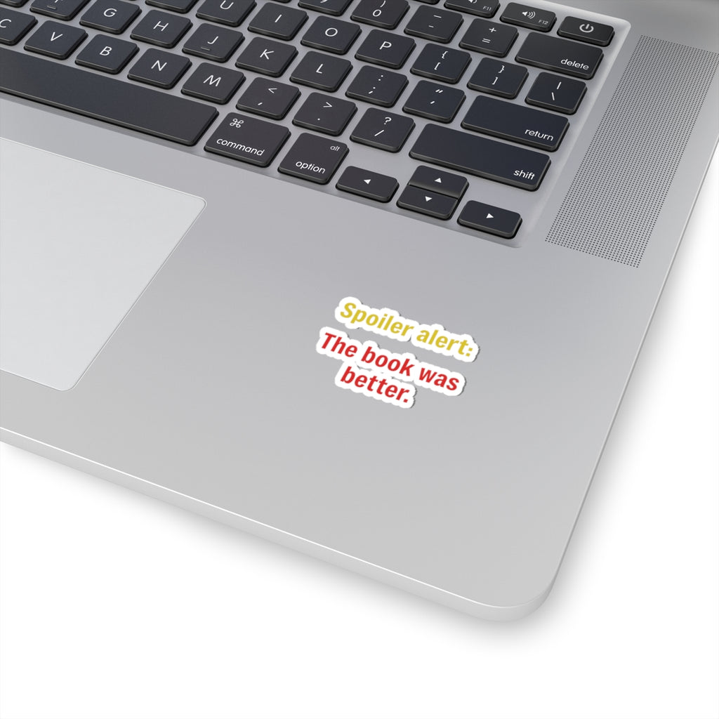 Kiss-Cut Sticker — "Spoiler alert: The book was better." (Reader Gift)