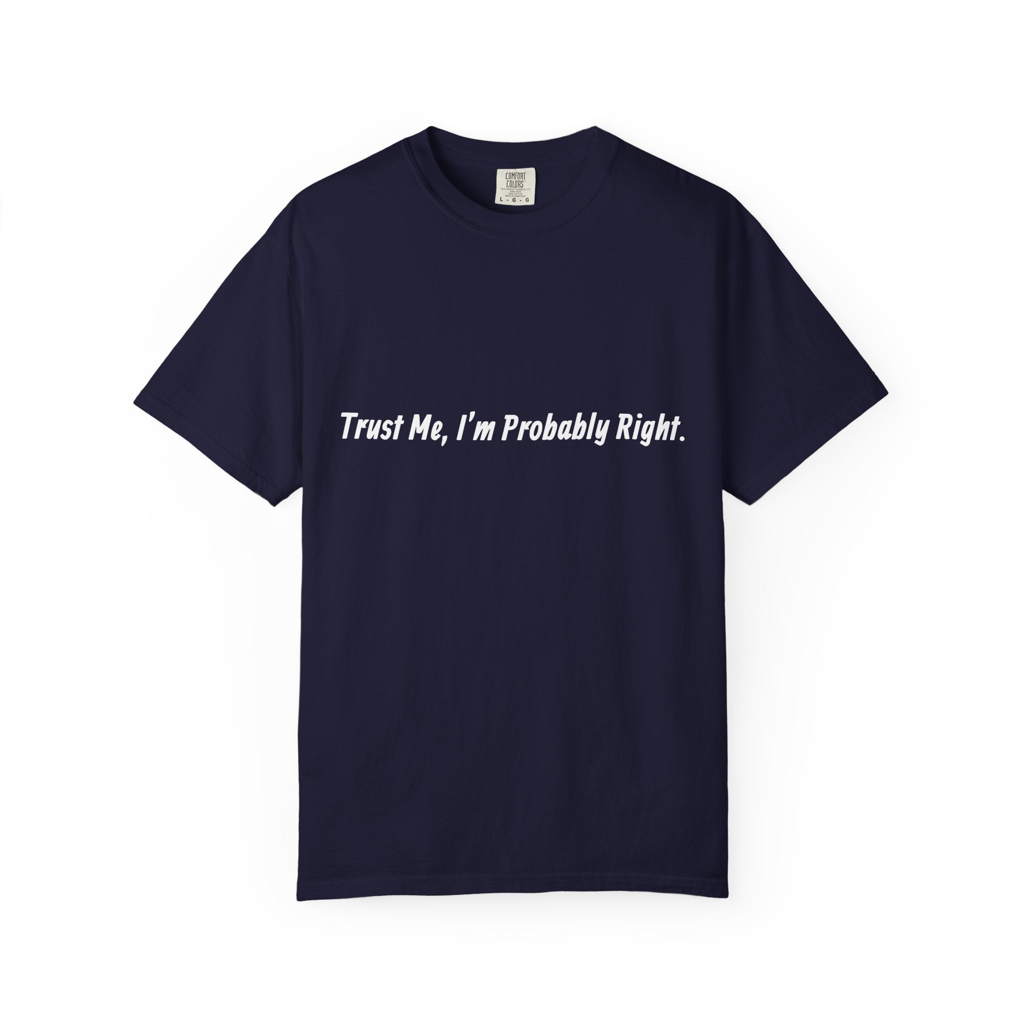 Trust Me I'm Probably Right T-Shirt — Funny Sarcastic Graphic Tee