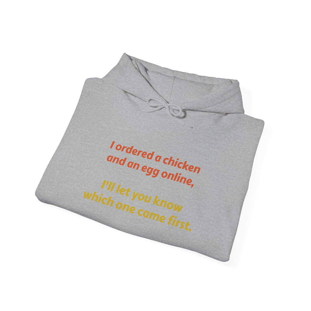 Funny 'I ordered a chicken and an egg online...' Hoodie — Humorous Philosophy Quote Sweatshirt