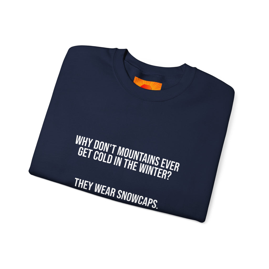 Crewneck Sweatshirt - 'Why Don't Mountains Ever Get Cold? They Wear Snowcaps.' Funny Winter Ski Pullover