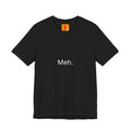 Meh. T-Shirt — Minimalist Funny Graphic Tee