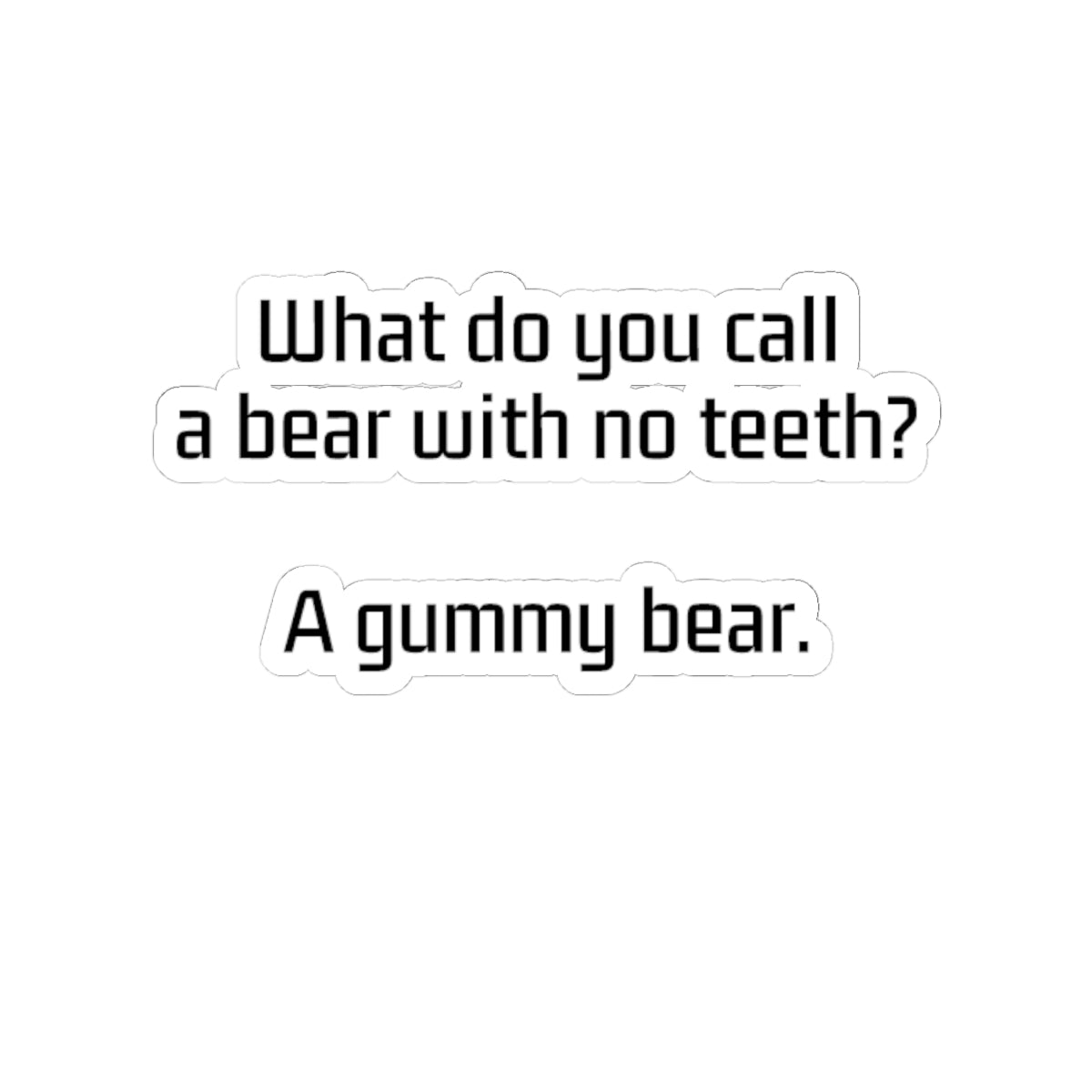 Kiss-Cut Sticker — “What do you call a bear with no teeth? A gummy bear.” Funny Joke Vinyl Sticker