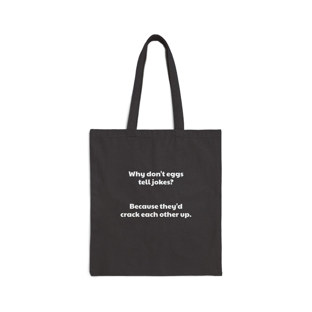 Tote Bag — "Why don't eggs tell jokes? Because they'd crack each other up." Funny Pun Canvas Tote