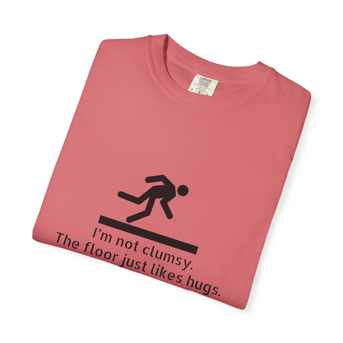Funny "I'm Not Clumsy, The Floor Just Likes Hugs" T-Shirt
