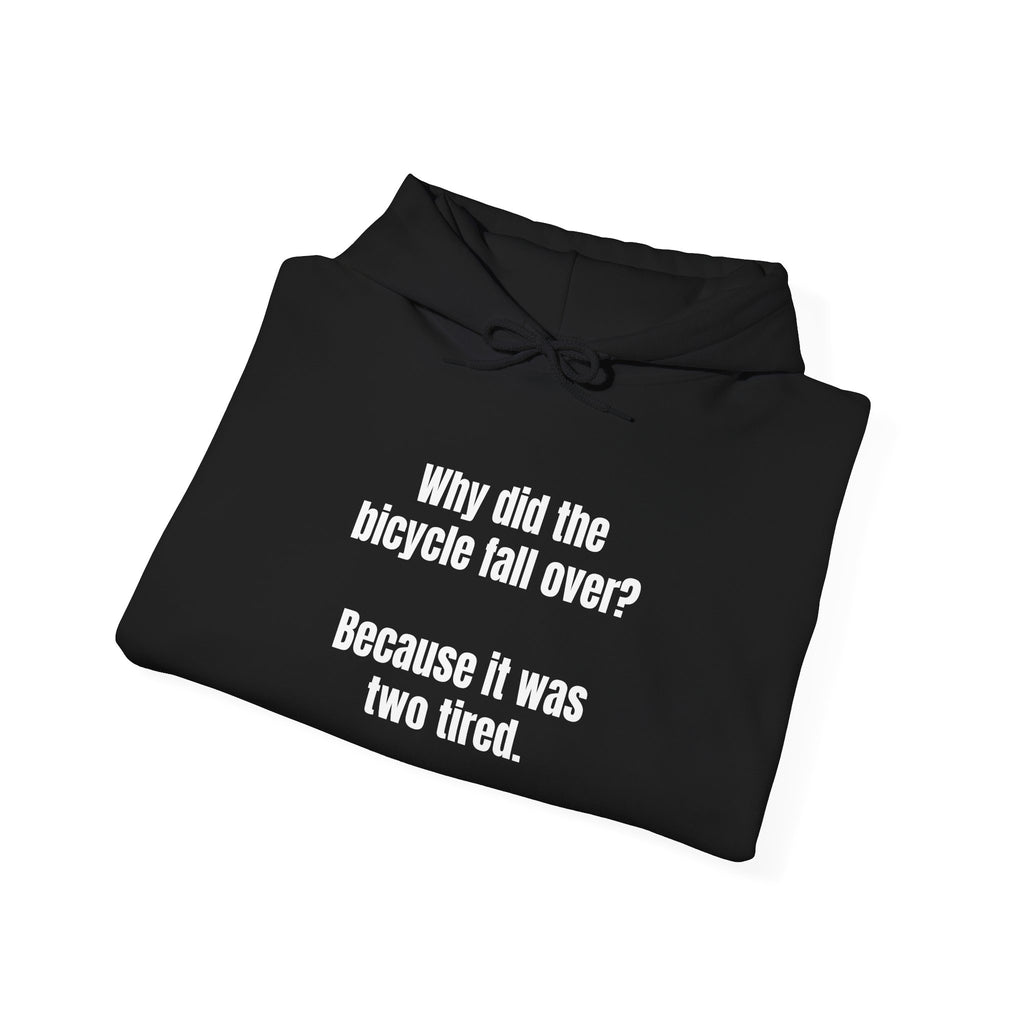 Funny Bike Joke Hoodie – "Why did the bicycle fall over? Because it was two tired."