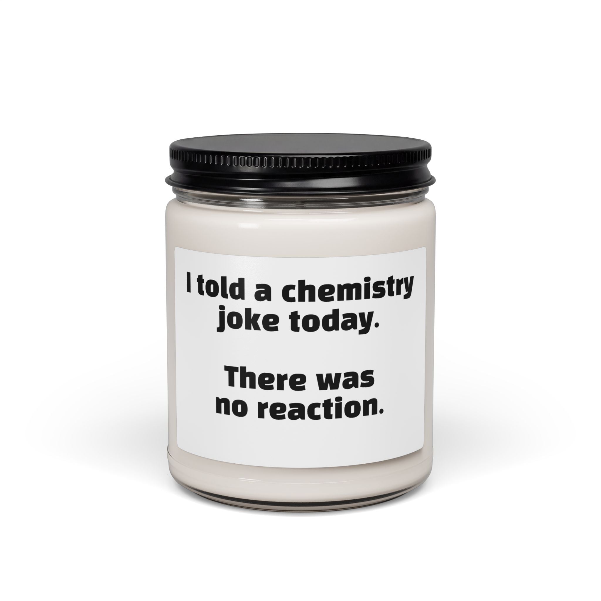 Chemistry Joke Soy Candle - "I told a chemistry joke today. There was no reaction." 9oz Scented Jar