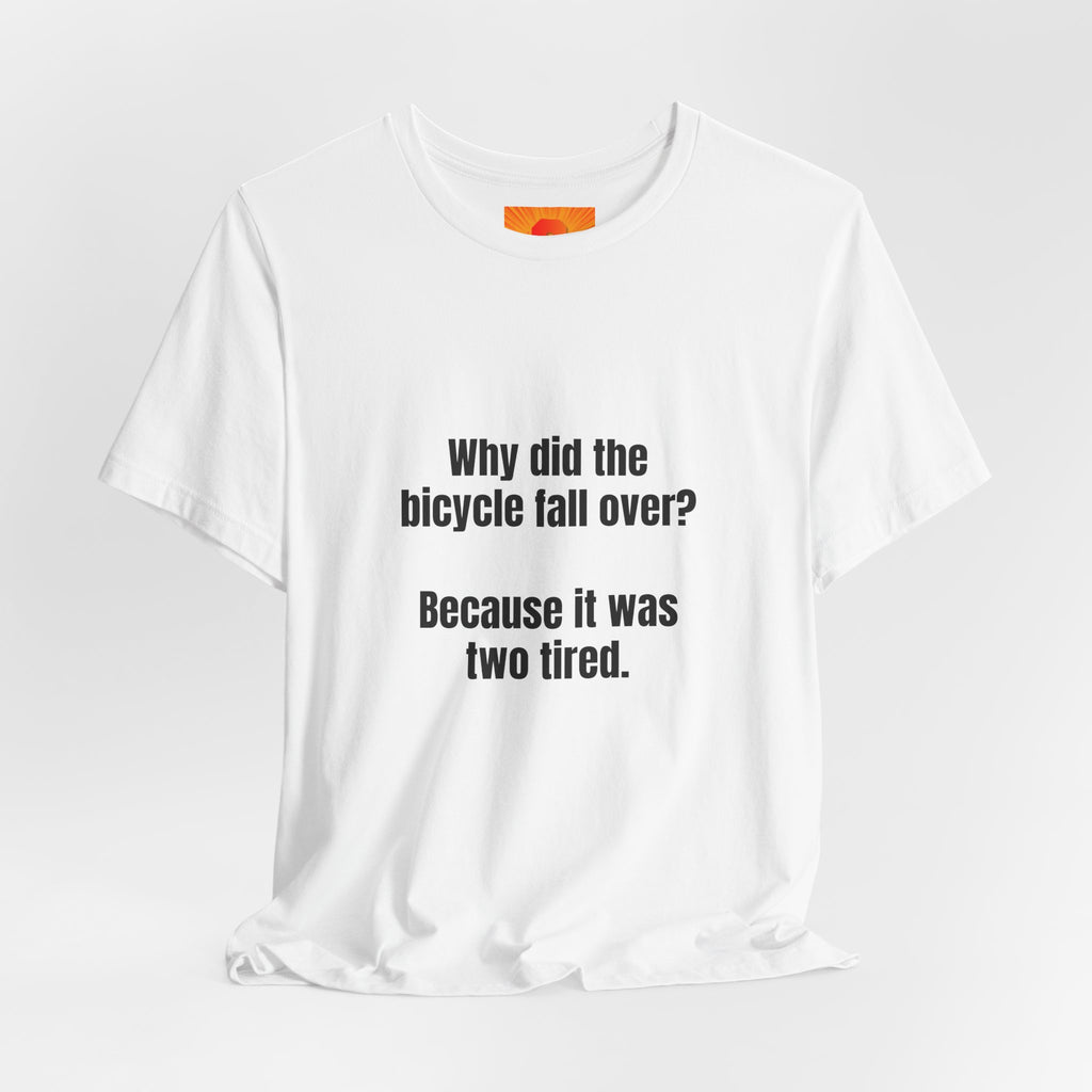 Funny Bicycle Joke T‑Shirt - "Why did the bicycle fall over? Because it was two tired."