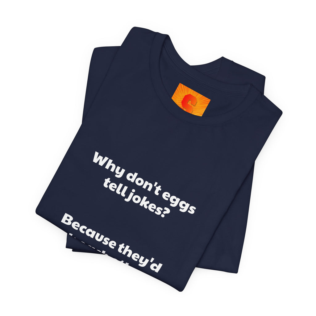 Egg Joke T‑Shirt – "Why don't eggs tell jokes? Because they'd crack each other up."