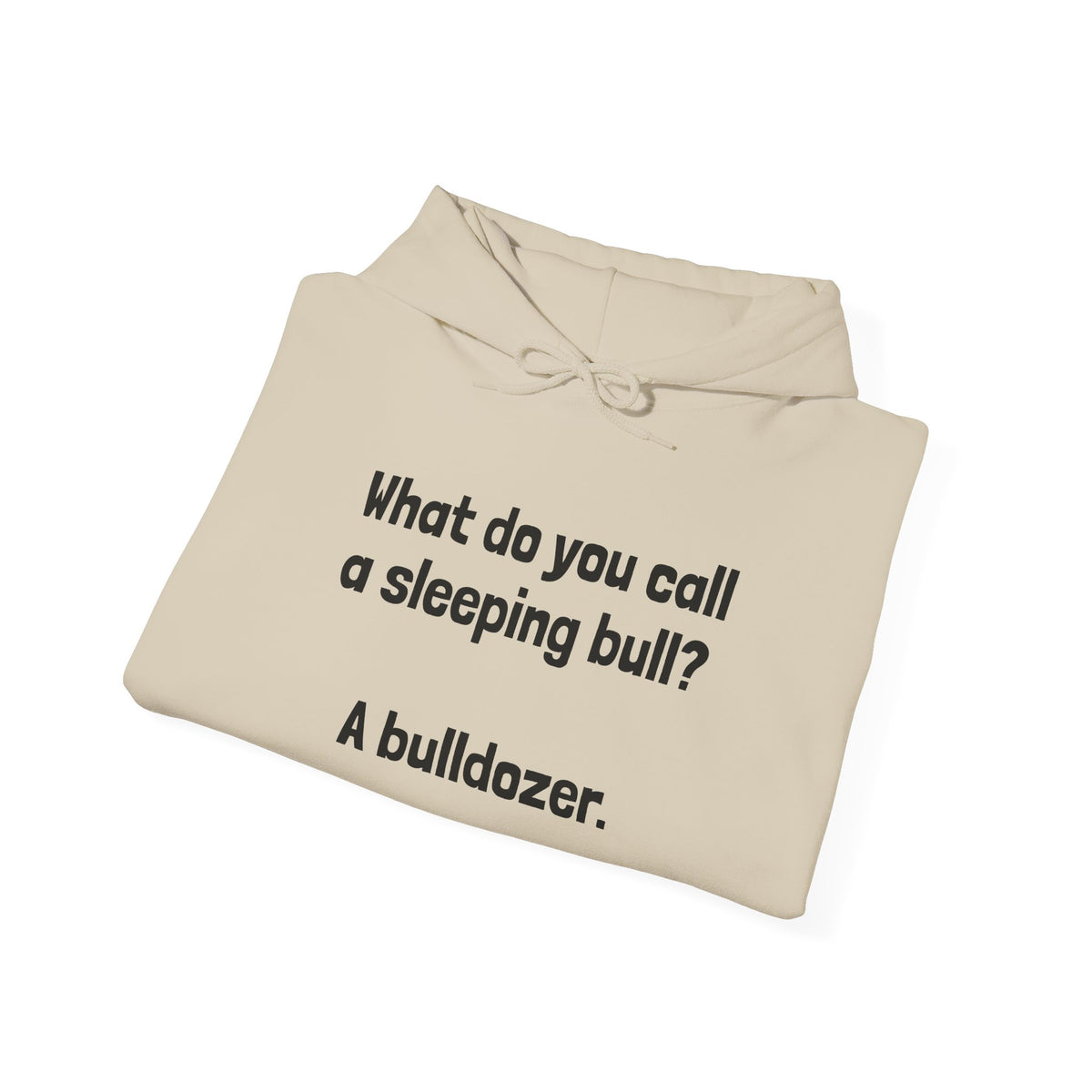Funny Bull Joke Hoodie — "What do you call a sleeping bull? A bulldozer."