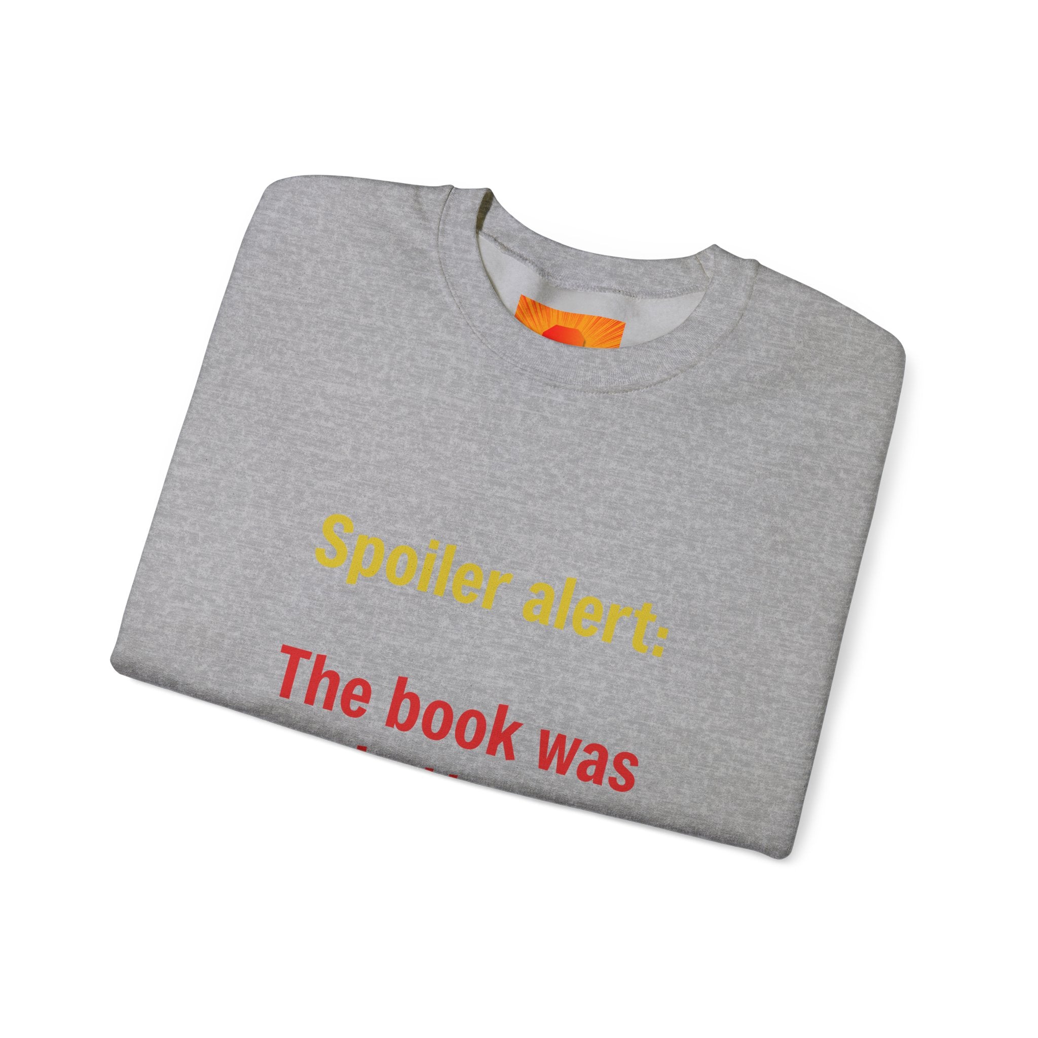 Crewneck Sweatshirt — "Spoiler alert: The book was better." Literary Reader Gift