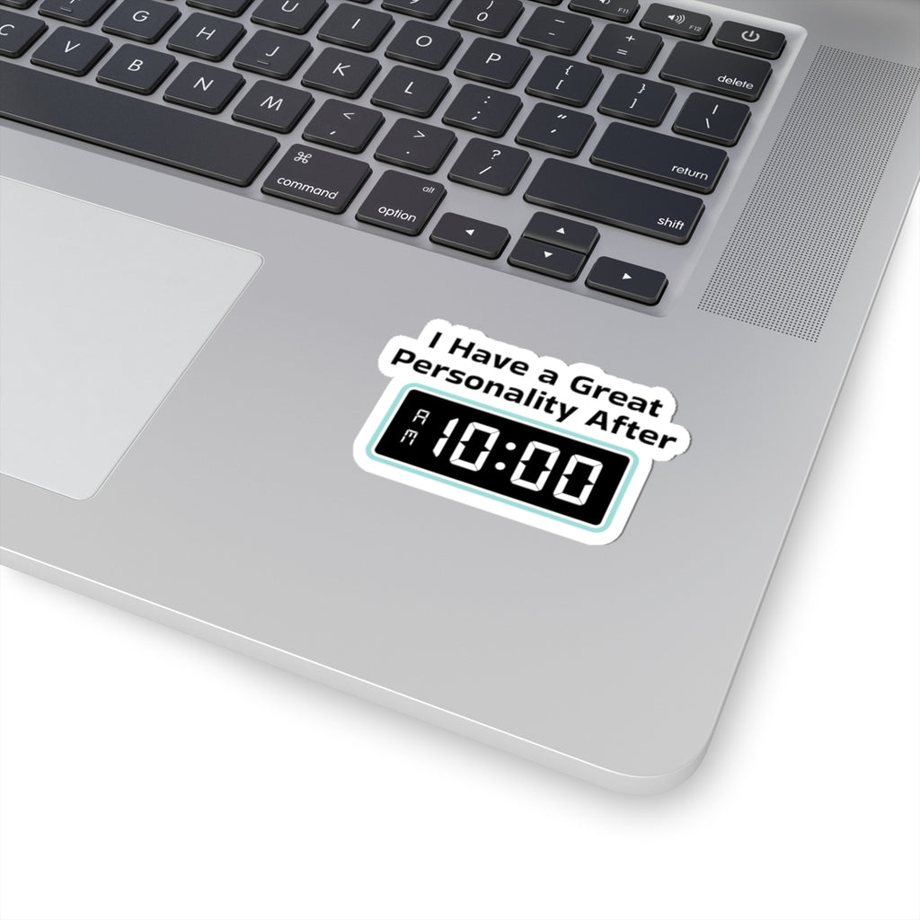 Sticker — "I Have a Great Personality After 10:00" Funny Morning Alarm Laptop Decal