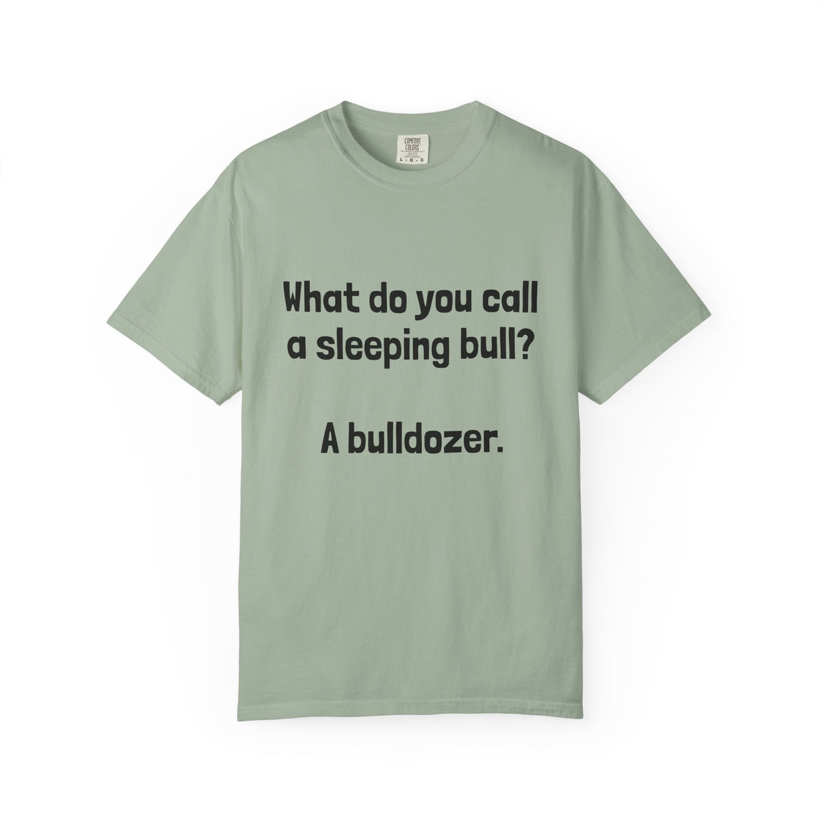 Bulldozer Joke T-Shirt — "What do you call a sleeping bull? A bulldozer."