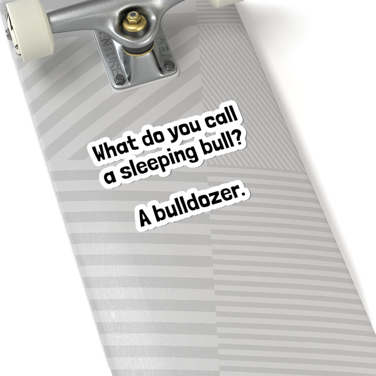Kiss-Cut Sticker — "What do you call a sleeping bull? A bulldozer." Funny Pun Laptop Decal