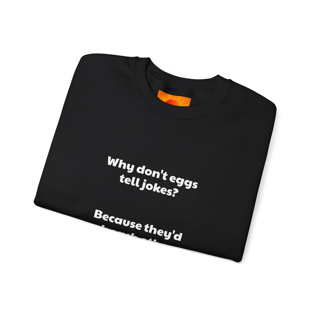 Crewneck Sweatshirt — "Why don't eggs tell jokes? Because they'd crack each other up." Funny Pun Graphic