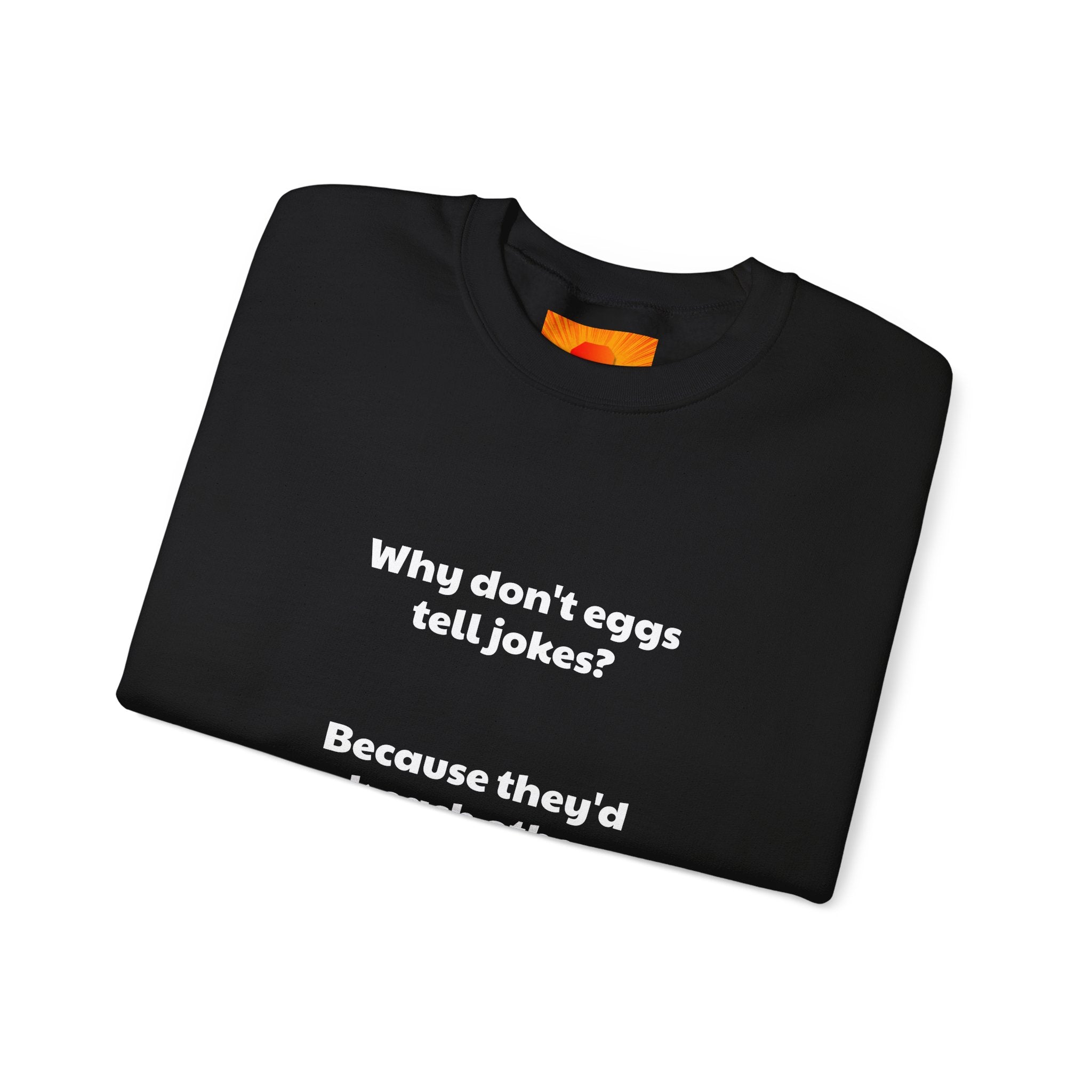 Crewneck Sweatshirt — "Why don't eggs tell jokes? Because they'd crack each other up." Funny Pun Graphic