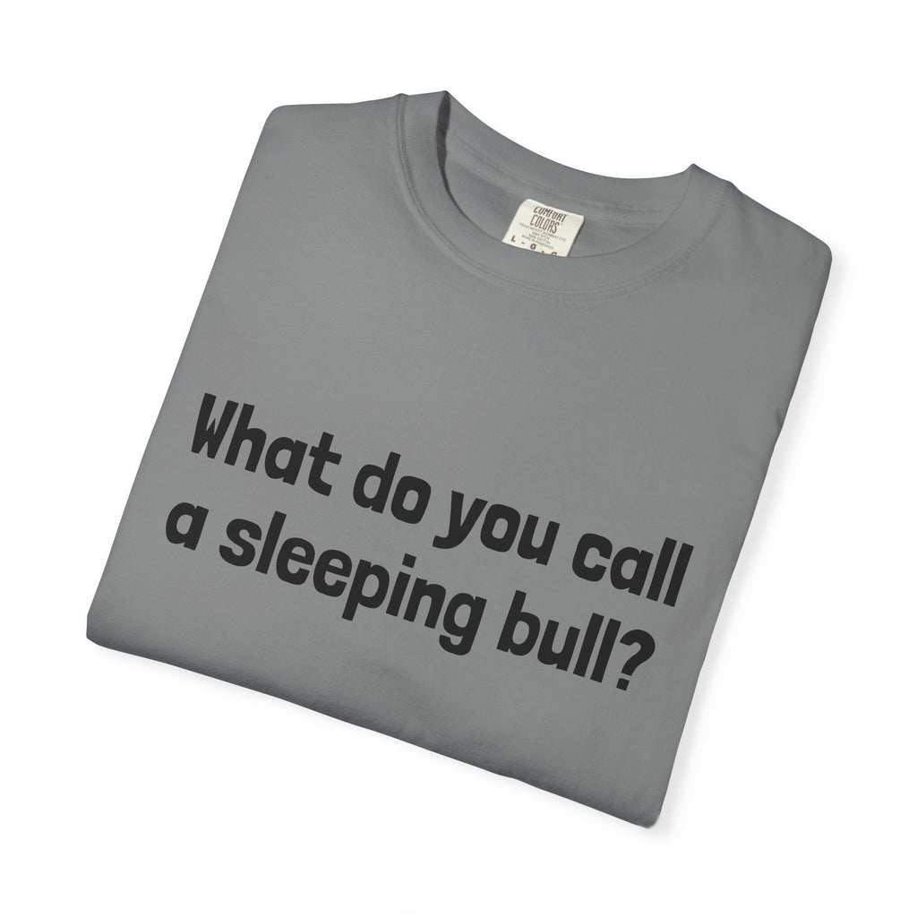 Bulldozer Joke T-Shirt — "What do you call a sleeping bull? A bulldozer."