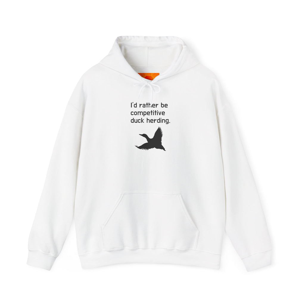 Duck Herding Hoodie – “I'd Rather Be Competitive Duck Herding” Graphic Hoodie