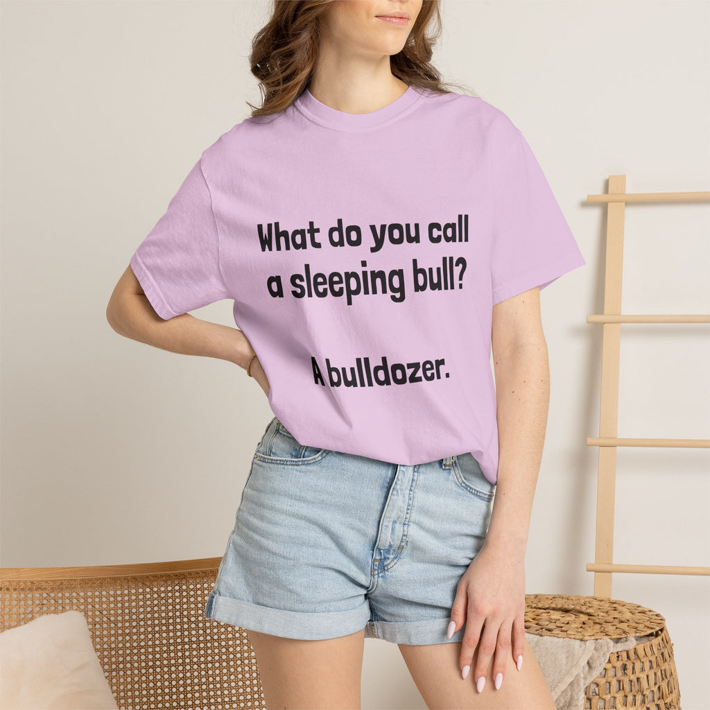 Bulldozer Joke T-Shirt — "What do you call a sleeping bull? A bulldozer."