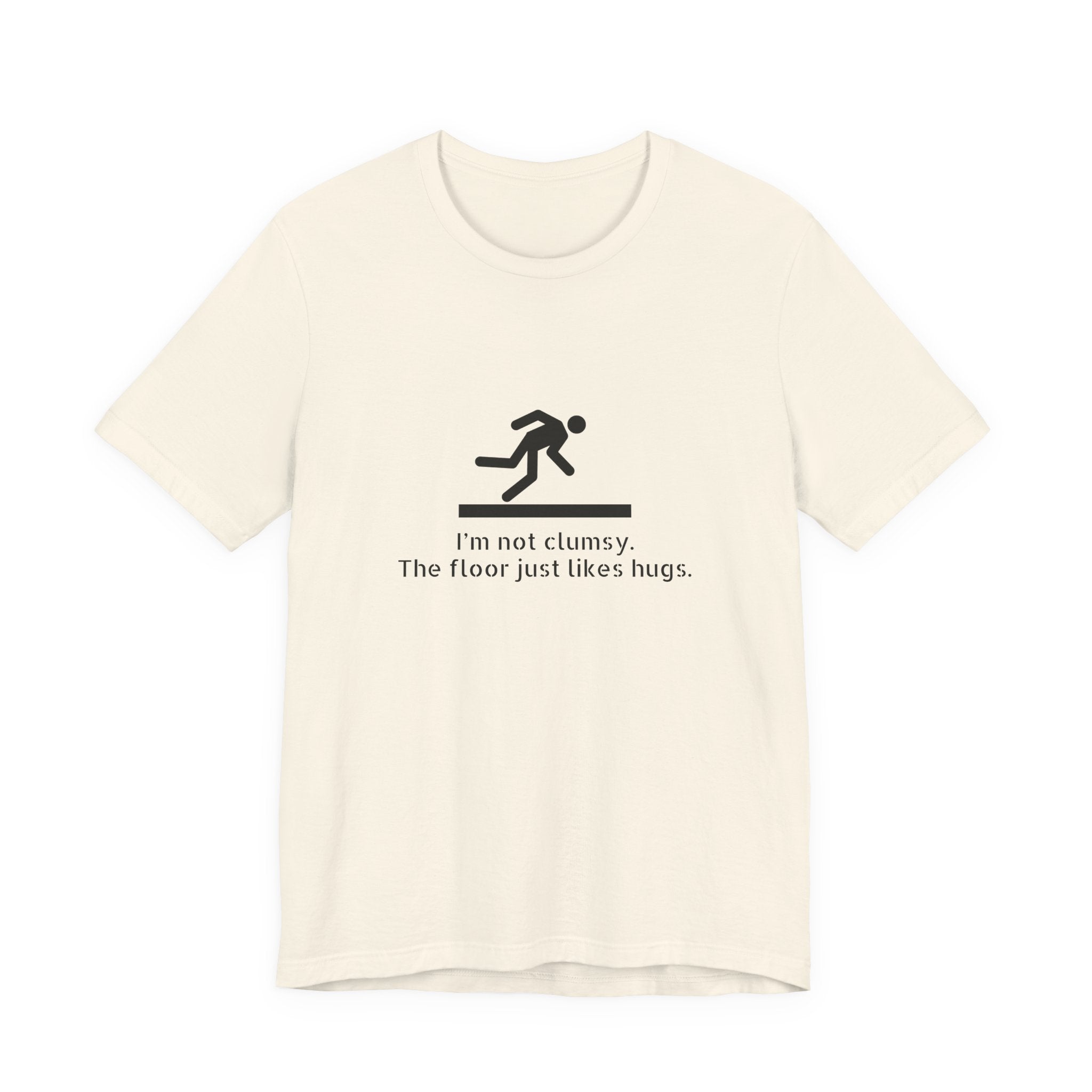 Funny "I'm Not Clumsy, The Floor Just Likes Hugs" Tee