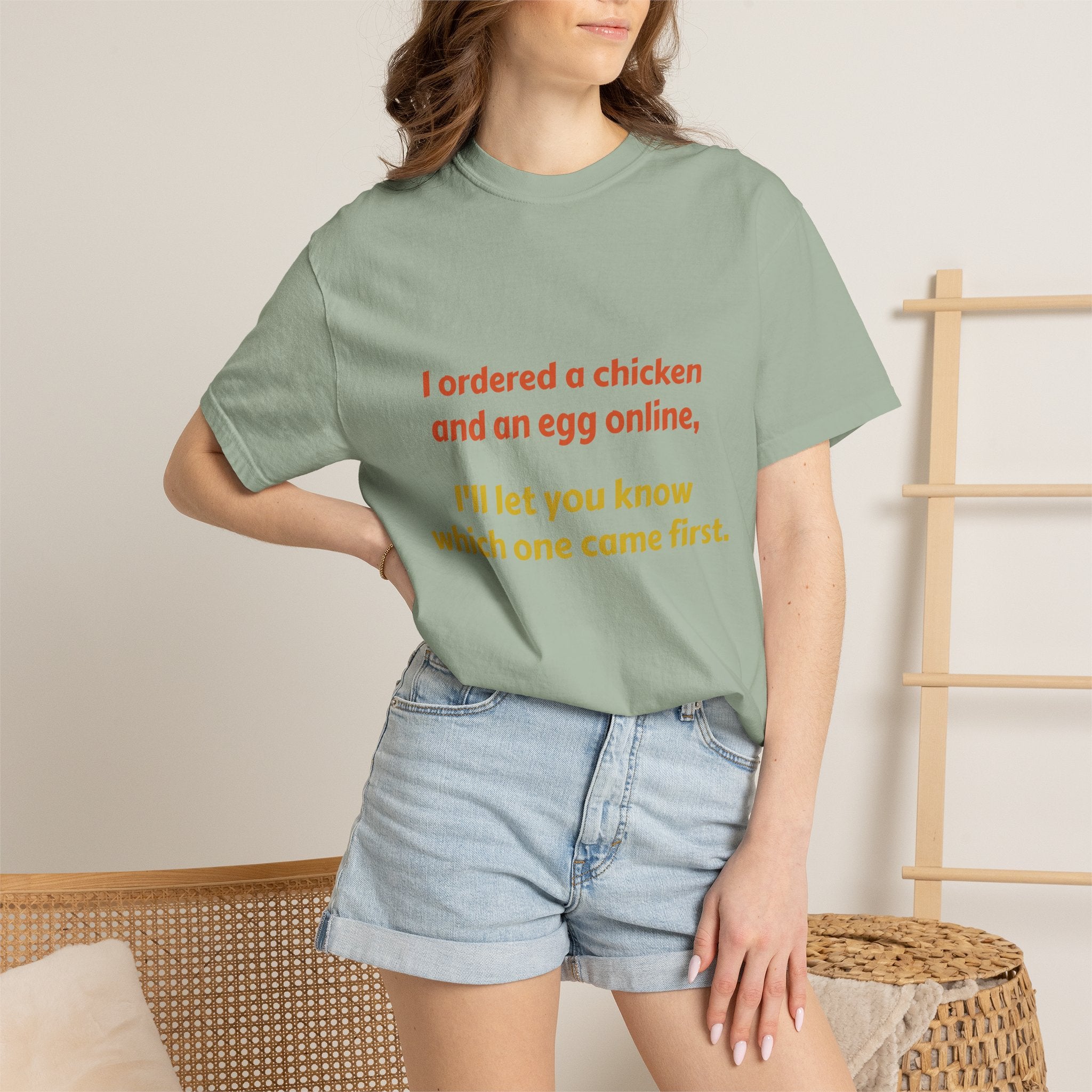 Graphic T-Shirt — 'I ordered a chicken and an egg online, I'll let you know which one came first.'