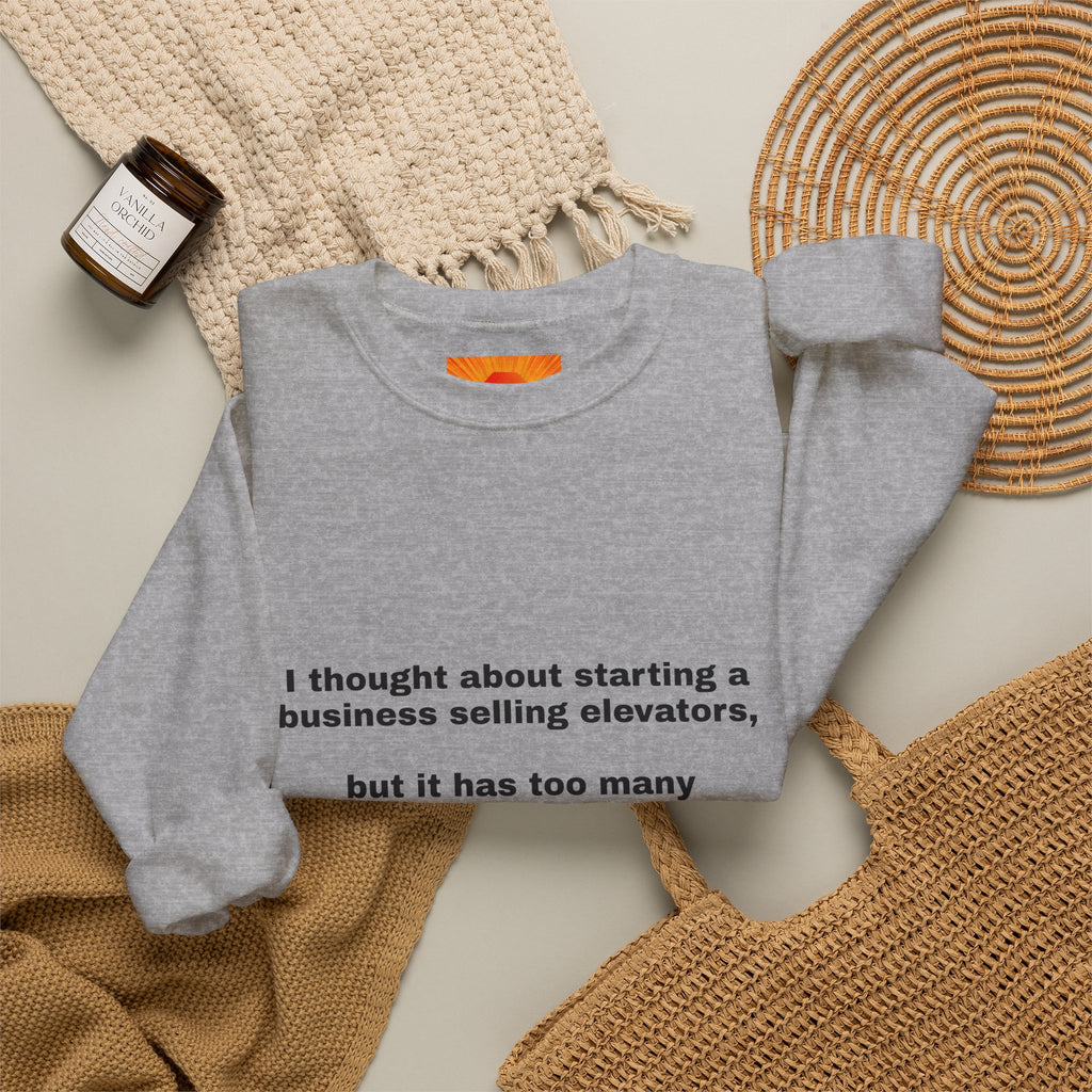 Crewneck Sweatshirt - Funny 'Business Selling Elevators' Quote