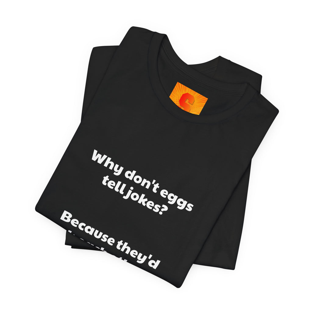 Egg Joke T‑Shirt – "Why don't eggs tell jokes? Because they'd crack each other up."