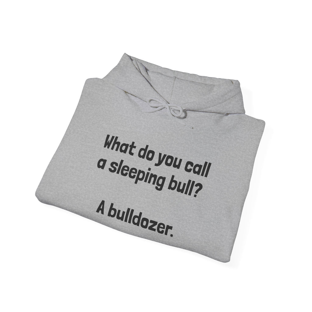 Funny Bull Joke Hoodie — "What do you call a sleeping bull? A bulldozer."