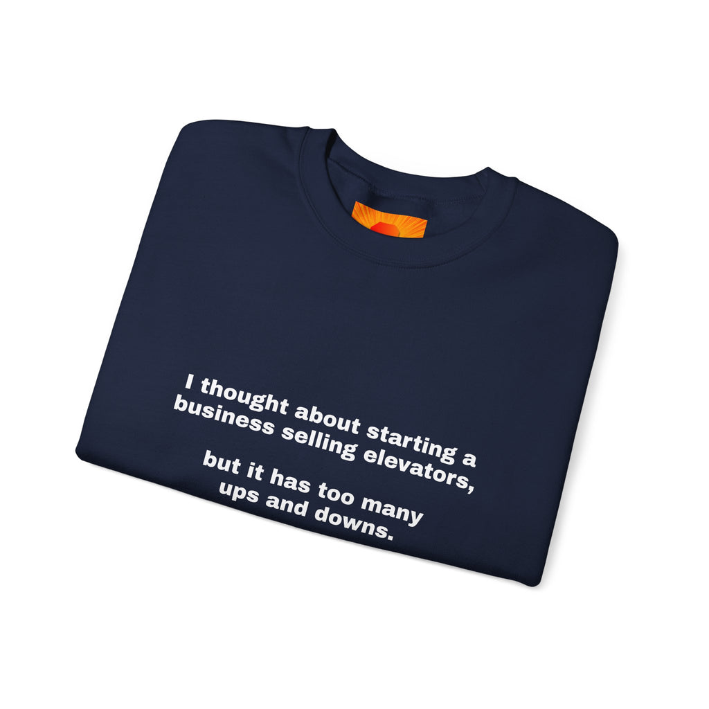 Crewneck Sweatshirt - Funny 'Business Selling Elevators' Quote